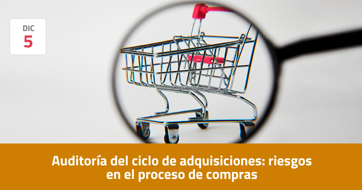 Auditoría del ciclo de adquisiciones: riesgos en el proceso de compras