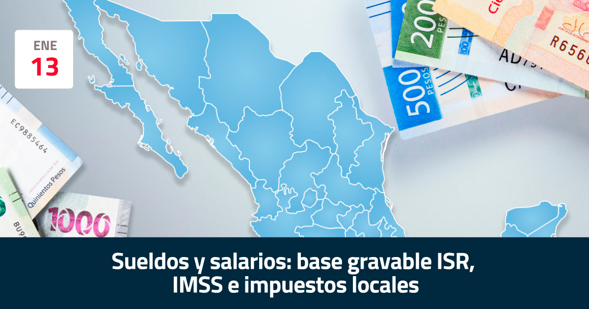 Sueldos y salarios: base gravable ISR, IMSS e impuestos locales